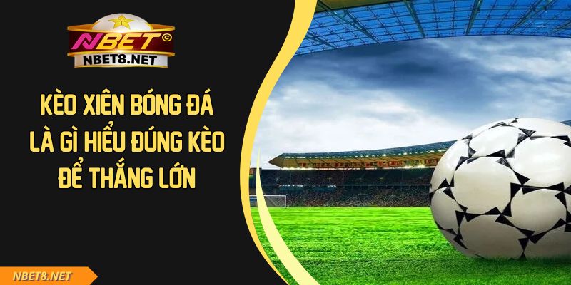 Kèo Xiên Bóng Đá Là Gì